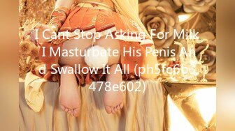 I Cant Stop Asking For Milk I Masturbate His Penis And Swallow It All (ph5fe6b3478e602)